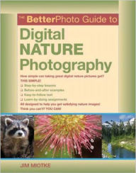Title: The BetterPhoto Guide to Digital Nature Photography, Author: Jim Miotke