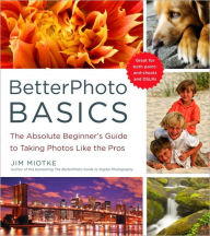 Title: BetterPhoto Basics: The Absolute Beginner's Guide to Taking Photos Like the Pros, Author: Jim Miotke