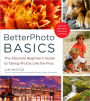 BetterPhoto Basics: The Absolute Beginner's Guide to Taking Photos Like the Pros