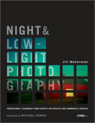 Night and Low-Light Photography: Professional Techniques from Experts for Artistic and Commercial Success