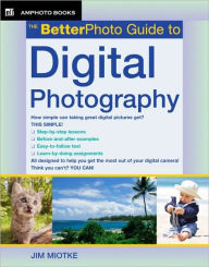 Title: The BetterPhoto Guide to Digital Photography, Author: Jim Miotke