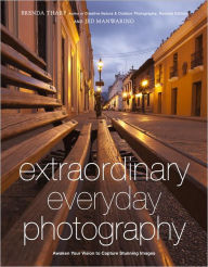 Title: Extraordinary Everyday Photography: Awaken Your Vision to Create Stunning Images Wherever You Are, Author: Brenda Tharp