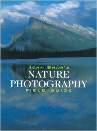 Title: John Shaw's Nature Photography Field Guide, Author: John Shaw