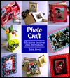 Photo Craft: 50 Creative Ideas for Using Photographs