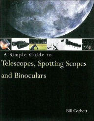 Simple Guide to Telescopes, Spotting Scopes, and Binoculars