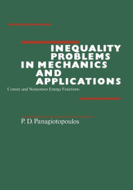 Title: Inequality Problems in Mechanics and Applications: Convex and Nonconvex Energy Functions, Author: P.D. Panagiotopoulos