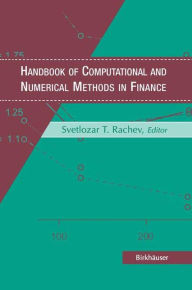 Title: Handbook of Computational and Numerical Methods in Finance / Edition 1, Author: George A. Anastassiou