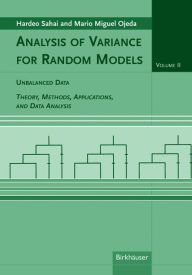 Title: Analysis of Variance for Random Models, Volume 2: Unbalanced Data: Theory, Methods, Applications, and Data Analysis / Edition 1, Author: Hardeo Sahai
