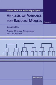 Title: Analysis of Variance for Random Models: Volume I: Balanced Data Theory, Methods, Applications and Data Analysis / Edition 1, Author: Hardeo Sahai