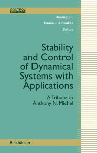 Title: Stability and Control of Dynamical Systems with Applications: A Tribute to Anthony N. Michel / Edition 1, Author: Derong Liu