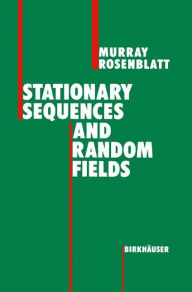 Title: Stationary Sequences and Random Fields / Edition 1, Author: Murray Rosenblatt