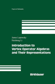 Title: Introduction to Vertex Operator Algebras and Their Representations / Edition 1, Author: James Lepowsky