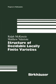 Title: Structure of Decidable Locally Finite Varieties / Edition 1, Author: Ralph McKenzie