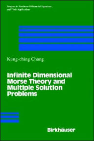 Title: Infinite Dimensional Morse Theory and Multiple Solution Problems / Edition 1, Author: K.C. Chang