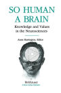So Human a Brain: Knowledge and Values in the Neurosciences