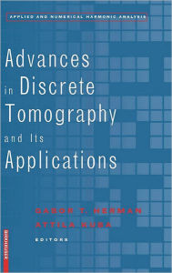 Title: Advances in Discrete Tomography and Its Applications / Edition 1, Author: Gabor T. Herman