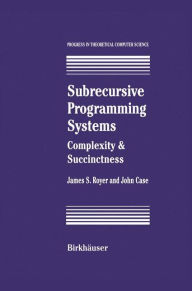 Title: Subrecursive Programming Systems: Complexity & Succinctness / Edition 1, Author: James S. Royer