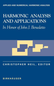 Title: Harmonic Analysis and Applications: In Honor of John J. Benedetto / Edition 1, Author: Christopher Heil