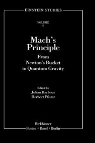 Title: Mach's Principle: From Newton's Bucket to Quantum Gravity / Edition 1, Author: Julian B. Barbour