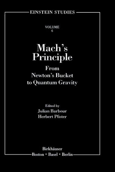 Mach's Principle: From Newton's Bucket to Quantum Gravity / Edition 1