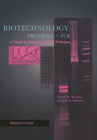 Title: Biotechnology Proteins to PCR: A Course in Strategies and Lab Techniques / Edition 1, Author: David W. Burden