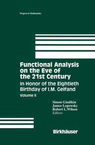 Title: Functional Analysis on the Eve of the 21st Century: In Honor of the Eightieth Birthday of I. M. Gelfand / Edition 1, Author: Simon Gindikin