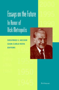 Title: Essays on the Future: In Honor of Nick Metropolis / Edition 1, Author: Siegfried Hecker