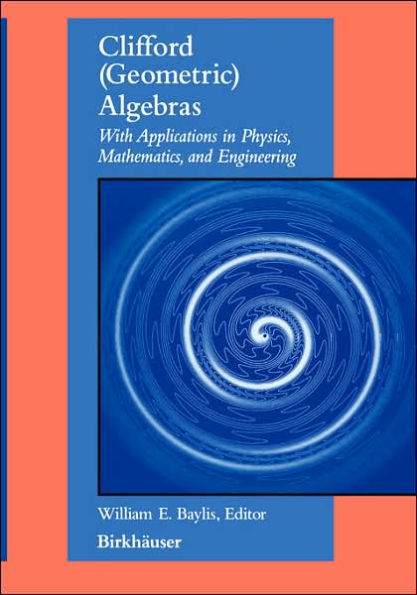 Clifford (Geometric) Algebras: with applications to physics, mathematics, and engineering