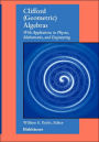 Clifford (Geometric) Algebras: with applications to physics, mathematics, and engineering