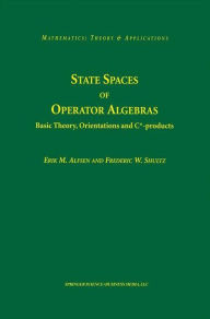 Title: State Spaces of Operator Algebras: Basic Theory, Orientations, and C*-products / Edition 1, Author: Erik M. Alfsen