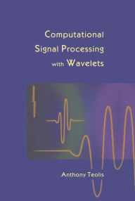 Title: Computational Signal Processing with Wavelets / Edition 1, Author: Anthony Teolis