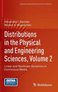 Title: Distributions in the Physical and Engineering Sciences, Volume 2: Linear and Nonlinear Dynamics in Continuous Media / Edition 1, Author: Alexander I. Saichev
