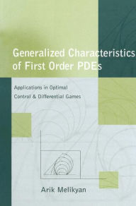 Title: Generalized Characteristics of First Order PDEs: Applications in Optimal Control and Differential Games / Edition 1, Author: Arik Melikyan
