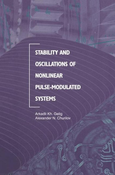 Stability and Oscillations of Nonlinear Pulse-Modulated Systems / Edition 1