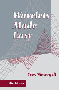 Title: Wavelets Made Easy / Edition 1, Author: Yves Nievergelt