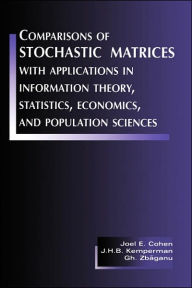 Title: Comparisons of Stochastic Matrices with Applications in Information Theory, Statistics, Economics and Population Sciences / Edition 1, Author: Joel E. Cohen