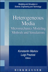 Title: Heterogeneous Media: Micromechanics Modeling Methods and Simulations / Edition 1, Author: Konstantin Markov