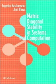 Title: Matrix Diagonal Stability in Systems and Computation / Edition 1, Author: Eugenius Kaszkurewicz