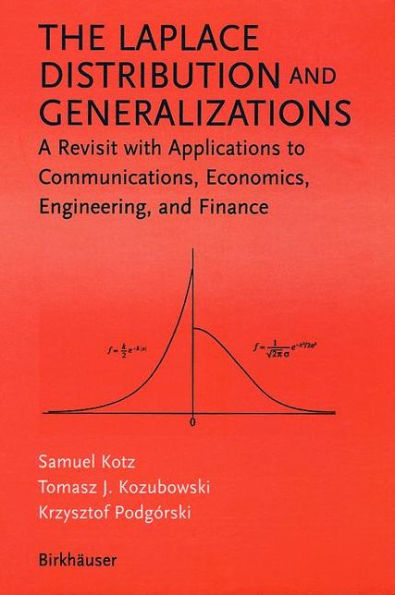 The Laplace Distribution and Generalizations: A Revisit with Applications to Communications, Economics, Engineering, and Finance / Edition 1