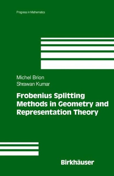 Frobenius Splitting Methods in Geometry and Representation Theory / Edition 1