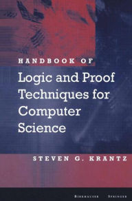 Title: Handbook of Logic and Proof Techniques for Computer Science, Author: Steven G. Krantz