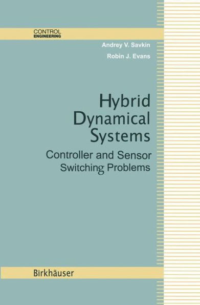 Hybrid Dynamical Systems: Controller and Sensor Switching Problems / Edition 1