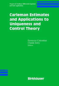 Title: Carleman Estimates and Applications to Uniqueness and Control Theory / Edition 1, Author: Feruccio Colombini