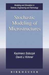 Title: Stochastic Modeling of Microstructures / Edition 1, Author: Kazimierz Sobczyk
