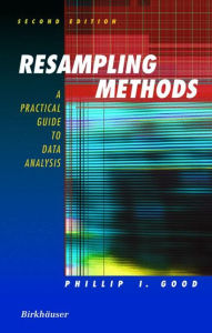 Resampling Methods: A Practical Guide to Data Analysis / Edition 2