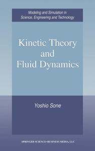 Title: Kinetic Theory and Fluid Dynamics / Edition 1, Author: Yoshio Sone