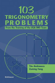 Title: 103 Trigonometry Problems: From the Training of the USA IMO Team / Edition 1, Author: Titu Andreescu