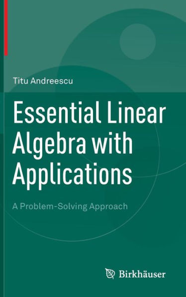 Essential Linear Algebra with Applications: A Problem-Solving Approach