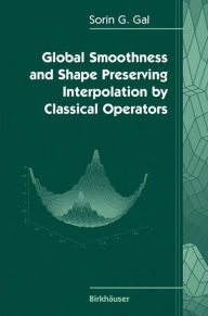 Title: Global Smoothness and Shape Preserving Interpolation by Classical Operators, Author: Sorin G. Gal