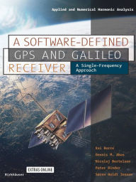 Title: A Software-Defined GPS and Galileo Receiver: A Single-Frequency Approach / Edition 1, Author: Kai Borre